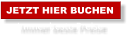 JETZT HIER BUCHEN Immer beste Preise